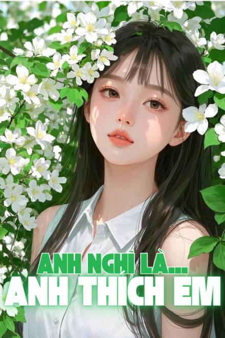 Anh Nghĩ Là Anh Thích Em
