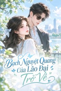 Bạch Nguyệt Quang Của Lão Đại Trở Về
