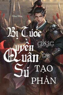 Bị Tước Quyền Quân Sư Giục Ta Tạo Phản