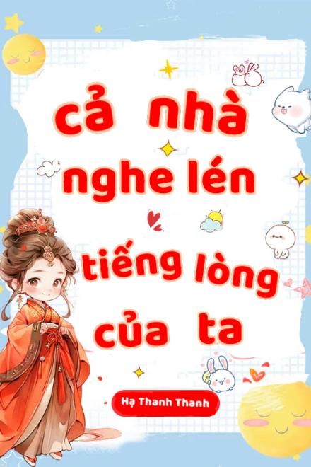 Cả Nhà Nghe Thấy Tiếng Lòng Của Ta