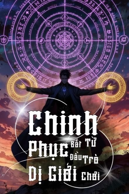 Chinh Phục Dị Giới Bắt Đầu Từ Trò Chơi