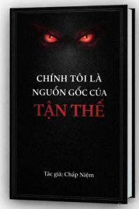 Chính Tôi Là Nguồn Gốc Của Tận Thế