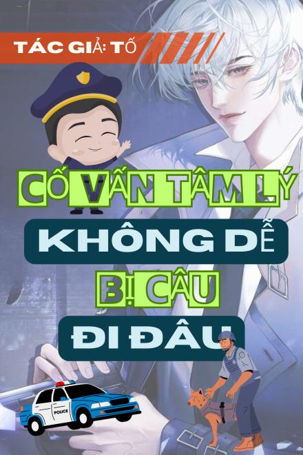 Cố Vấn Tâm Lý Không Dễ Bị Câu Đi Đâu