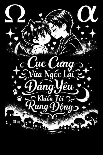 Cục Cưng Vừa Ngốc Lại Đáng Yêu Khiến Tôi Rung Động