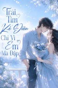 Trái Tim Kẻ Điên Chỉ Vì Em Mà Đập