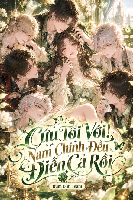 Cứu Tôi Với! Nam Chính Đều Điên Cả Rồi