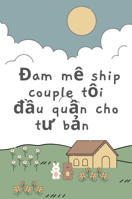 Đam Mê Ship Couple Tôi Đầu Quân Cho Tư Bản