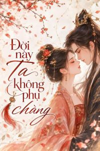 Đời Này Ta Không Phụ Chàng