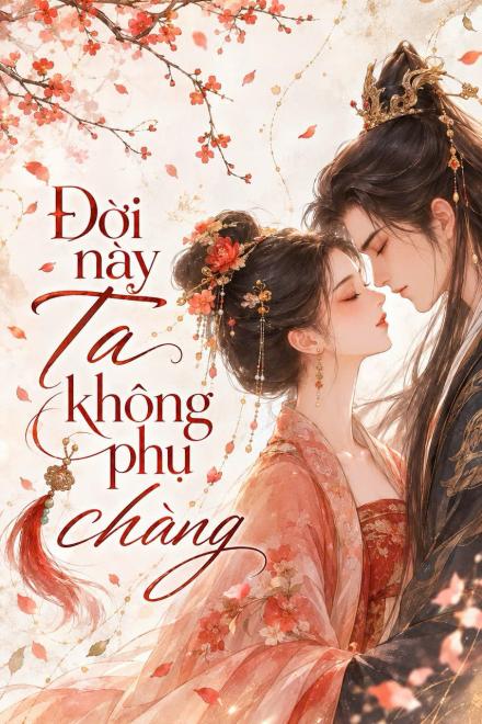Đời Này Ta Không Phụ Chàng