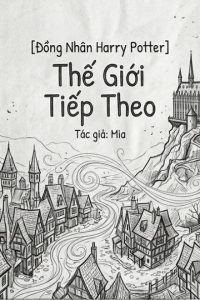 [Đồng Nhân Harry Potter] Thế Giới Tiếp Theo