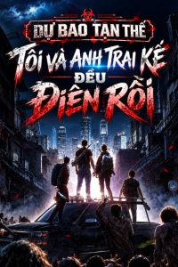 Dự Báo Tận Thế Tôi Và Anh Trai Kế Đều Điên Rồi