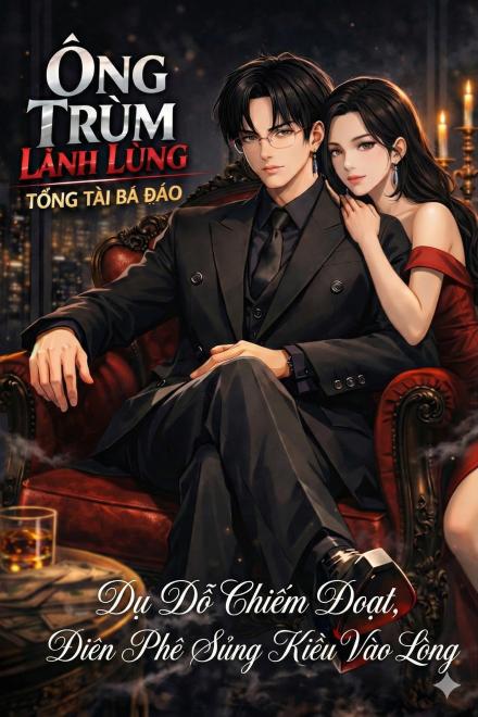 Dụ Dỗ Chiếm Đoạt, Điên Phê Sủng Kiều Vào Lòng