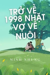 Trở Về Năm 1998: Nhặt Vợ Về Nuôi
