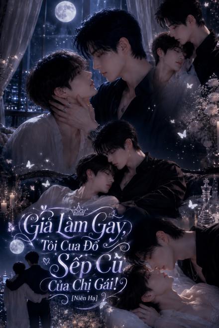 Giả Làm Gay, Tôi Cua Đổ Sếp Cũ Của Chị Gái! [Niên Hạ]