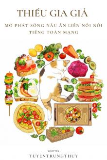 Thiếu Gia Giả Mở Phát Sóng Nấu Ăn Liền Nổi Tiếng Toàn Mạng
