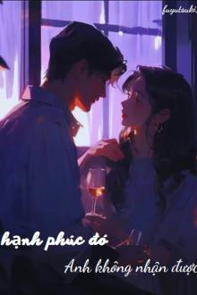 Hạnh Phúc Đó Anh Không Nhận Được.