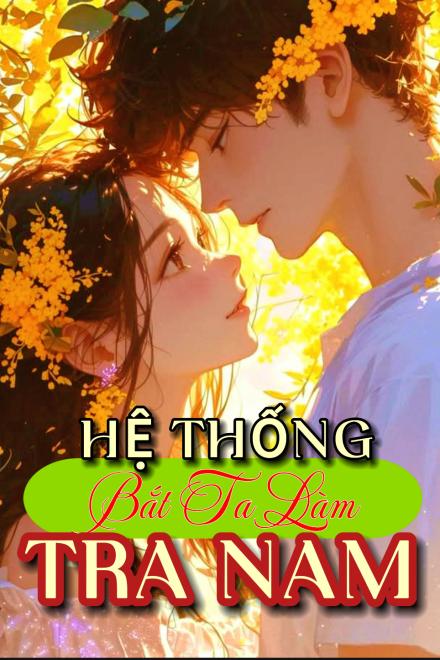 Hệ Thống Bắt Ta Làm Tra Nam