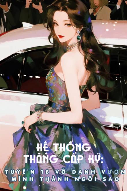 Hệ Thống Thăng Cấp Ký: Tuyến 18 Vô Danh Vươn Mình Thành Ngôi Sao
