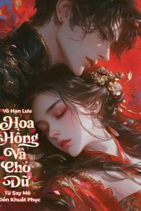Vô Hạn Lưu: Hoa Hồng Và Chó Dữ – Từ Say Mê Đến Khuất Phục