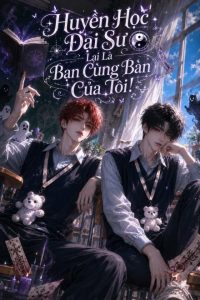 Huyền Học Đại Sư Lại Là Bạn Cùng Bàn Của Tôi!