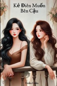 Kẻ Điên Muốn Bên Câụ