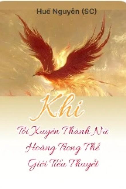 Khi Tôi Xuyên Thành Nữ Hoàng Trong Thế Giới Tiểu Thuyết