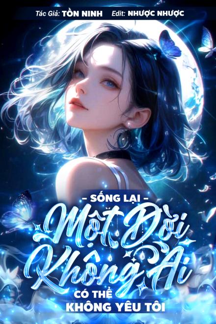 Sống Lại Một Đời, Không Ai Có Thể Không Yêu Tôi