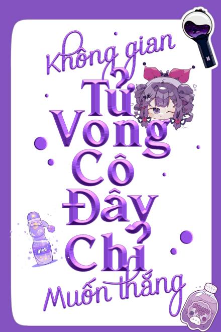 Không Gian Tử Vong: Cô Đây Chỉ Muốn Thắng