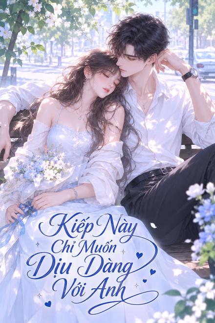 Kiếp Này Chỉ Muốn Dịu Dàng Với Anh