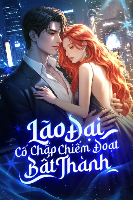 Lão Đại Cố Chấp Chiếm Đoạt Bất Thành
