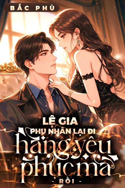 Lệ Gia, Phu Nhân Lại Đi Hàng Yêu Phục Ma Rồi