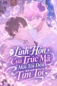 Linh Hồn Của Trúc Mã Mỗi Tối Đều Tìm Tôi