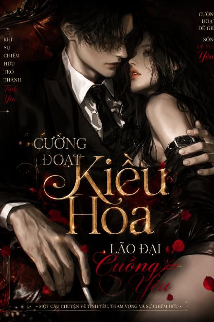 Cưỡng Đoạt Kiều Hoa: Lão Đại Cuồng Yêu