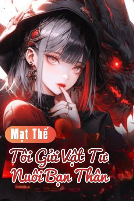 Mạt Thế: Tôi Gửi Vật Tư Nuôi Bạn Thân