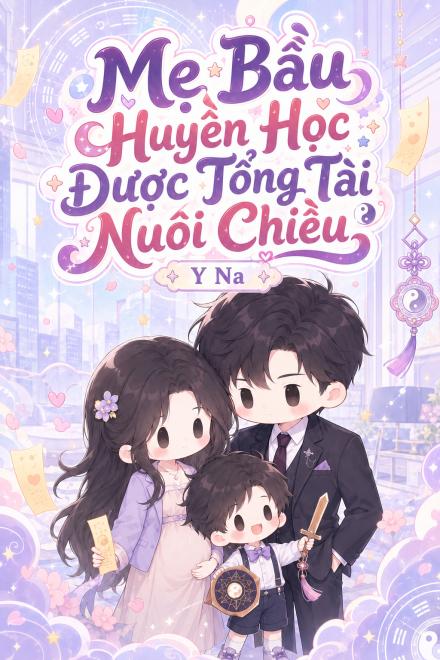 Mẹ Bầu Huyền Học Được Tổng Tài Nuôi Chiều