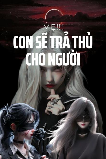 Mẹ!!! Con Sẽ Trả Thù Cho Người