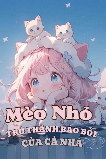 Mèo Nhỏ Trở Thành Bảo Bối Của Cả Nhà