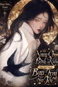 Nam Chủ Bệnh Kiều Đều Trở Thành Bạn Trai Của Tôi