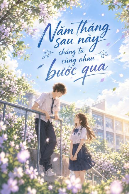 Năm Tháng Sau Này Chúng Ta Cùng Nhau Bước Qua – Phần 2