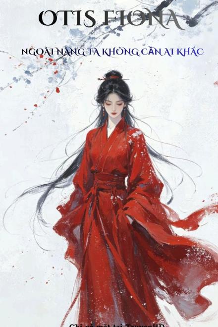 Ngoài Nàng Ta Không Cần Ai Khác