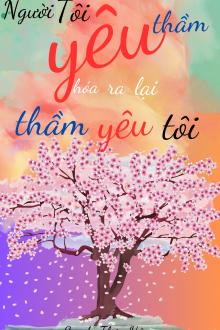 Người Tôi Yêu Thầm Hóa Ra Lại Thầm Yêu Tôi