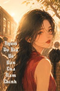 Người Vợ Đỡ Đạn Của Nam Chính Truyện Niên Đại