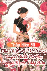 Nhà Thiết Kế Xuyên Thành Nữ Phụ Truyện Thập Niên
