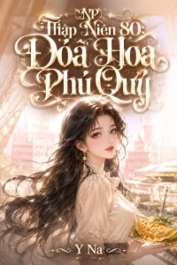 (NP) Thập Niên 80: Đóa Hoa Phú Quý