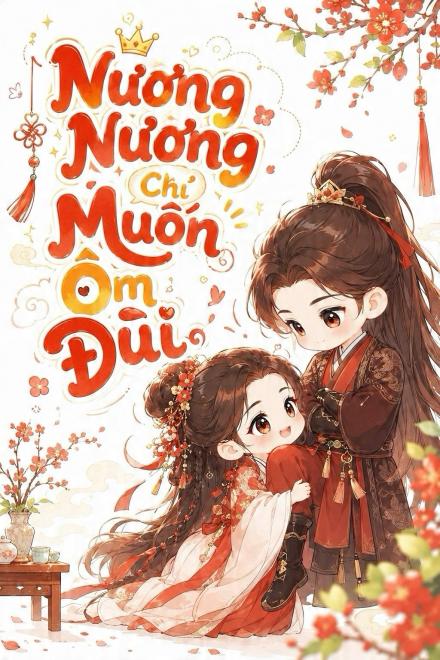 Nương Nương Chỉ Muốn Ôm Đùi