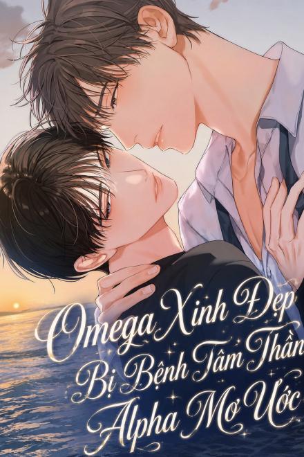 Omega Xinh Đẹp Bị Bệnh Tâm Thần Alpha Mơ Ước