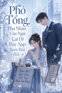 Phó Tổng, Phu Nhân Của Ngài Lại Đi Bày Sạp Xem Bói Rồi