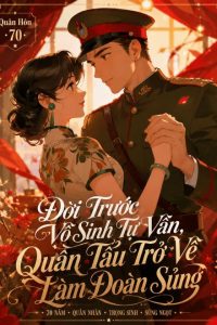 Quân Hôn 70: Đời Trước Vô Sinh Tự Vẫn, Quân Tẩu Trở Về Làm Đoàn Sủng