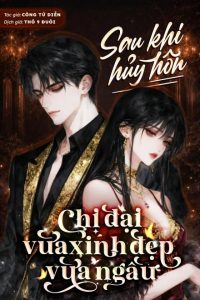 Sau Khi Hủy Hôn: Chị Đại Vừa Xinh Đẹp Vừa Ngầu