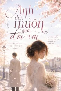 Anh Đến Muộn Giữa Đời Em